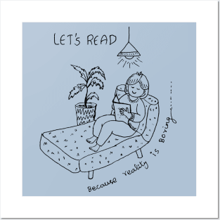 LET US READ BOOKS BECAUSE REALITY IS BORING Posters and Art